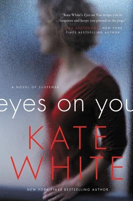 Eyes on You: A Novel of Suspense by White, Kate
