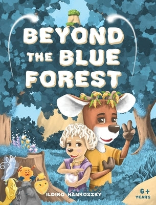 Beyond The Blue Forest: A Children's Picturebook to Guide Kids Through Loss and Grief Towards Peace and Hope in a Magical Adventure by Hankoszky, Ildiko