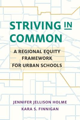 Striving in Common: A Regional Equity Framework for Urban Schools by Holme, Jennifer Jellison