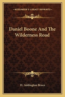 Daniel Boone And The Wilderness Road by Bruce, H. Addington