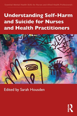 Understanding Self-Harm and Suicide for Nurses and Health Practitioners by Housden, Sarah