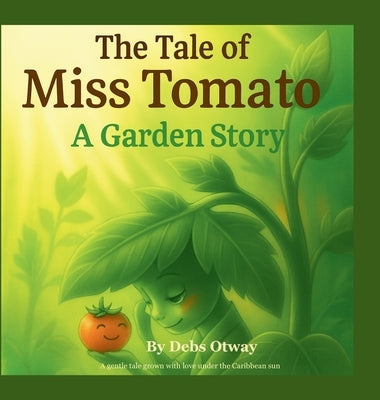 The Tale of Miss Tomato A Garden Story: A gentle tale grown with love under the Caribbean sun by Otway, Debs