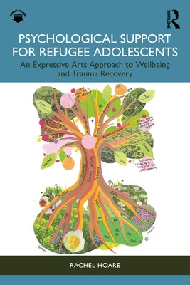Psychological Support for Refugee Adolescents: An Expressive Arts Approach to Wellbeing and Trauma Recovery by Hoare, Rachel