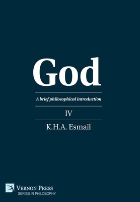 God: A brief philosophical introduction IV by Esmail, K. H. a.