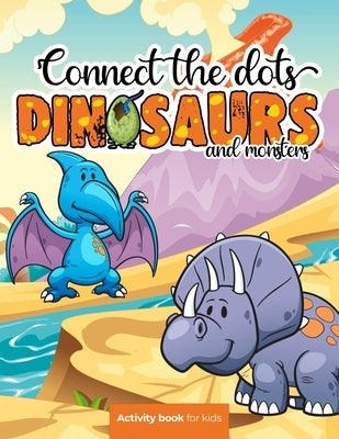 Connect the dots: Dinosaurs and monsters - Activity book for kids: Challenging and Fun Dot to Dot Puzzles for Kids, Toddlers, Boys and G by Press, Smart Kiddos