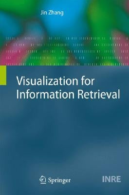 Visualization for Information Retrieval by Zhang, Jin