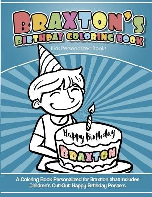 Braxton's Birthday Coloring Book Kids Personalized Books: A Coloring Book Personalized for Braxton that includes Children's Cut Out Happy Birthday Pos by Davis, Yolie