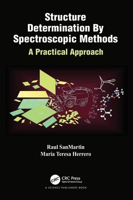 Structure Determination By Spectroscopic Methods: A Practical Approach by Sanmartin, Raul