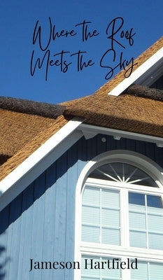 Where the Roof Meets the Sky by Hartfield, Jameson