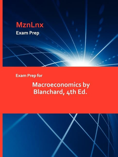 Exam Prep for Macroeconomics by Blanchard, 4th Ed. by Mznlnx