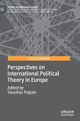 Perspectives on International Political Theory in Europe by Paipais, Vassilios