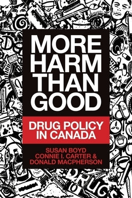 More Harm Than Good: Drug Policy in Canada by Boyd, Susan C.