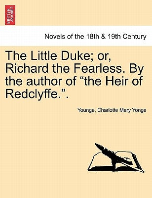 The Little Duke; Or, Richard the Fearless. by the Author of the Heir of Redclyffe.. by Younge