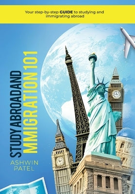 Study Abroad and Immigration 101 by Patel, Ashwin