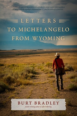 Letters to Michelangelo from Wyoming by Bradley, Burt