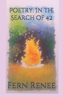 Poetry: In the Search of 42 by Renee, Fern