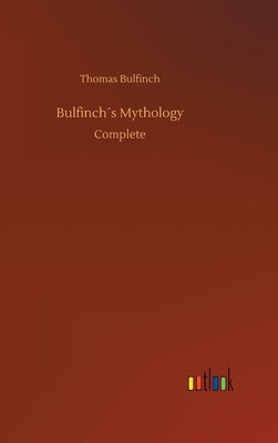 Bulfinch´s Mythology by Bulfinch, Thomas