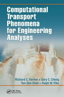 Computational Transport Phenomena for Engineering Analyses by Farmer, Richard C.