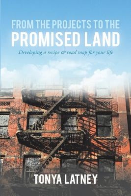 From the Projects to the Promised Land by Latney, Tonya D.