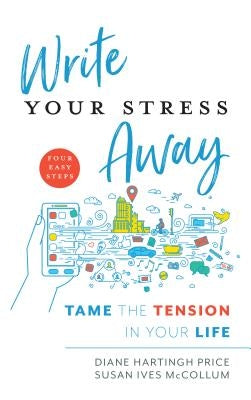 Write Your Stress Away: Tame the Tension in Your Life by Price, Diane Hartingh