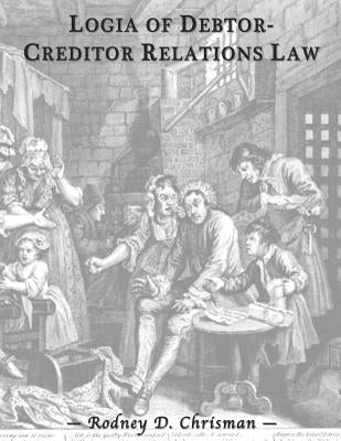 Logia of Debtor-Creditor Relations Law by Chrisman, Rodney D.
