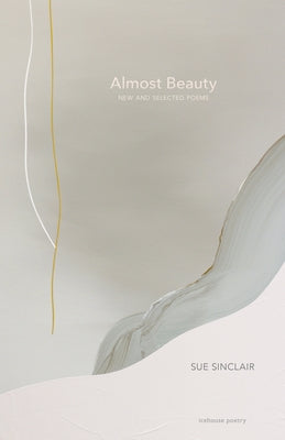 Almost Beauty: New and Selected Poems by Sinclair, Sue