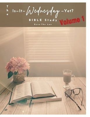 The Is-It-Wednesday-Yet? BIBLE Study Volume 1 by Wells, Cheri