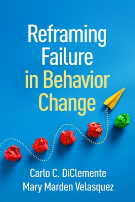 Reframing Failure in Behavior Change by DiClemente, Carlo C.