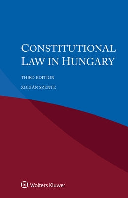 Constitutional Law in Hungary by Szente, Zoltán