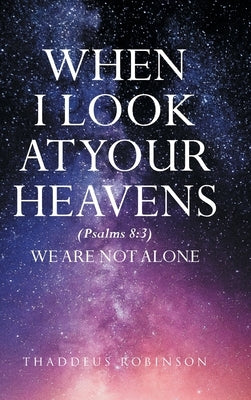 When I Look at Your Heavens by Robinson, Thaddeus