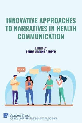Innovative Approaches to Narratives in Health Communication by Carper, Laura Blount