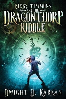 Bixby Timmons and the Dragonthorp Riddle by Karkan, Dwight D.