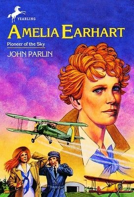 Amelia Earhart: Pioneer in the Sky by Parlin, John