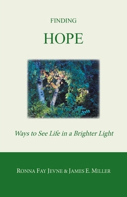 Finding Hope: Ways of Seeing Life in a Brighter Light by Jevne, Ronna Fay