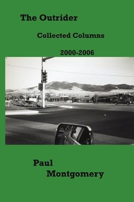 The Outrider: Collected Columns 2000-2006 by Montgomery, Paul