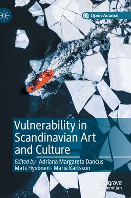 Vulnerability in Scandinavian Art and Culture by Dancus, Adriana Margareta