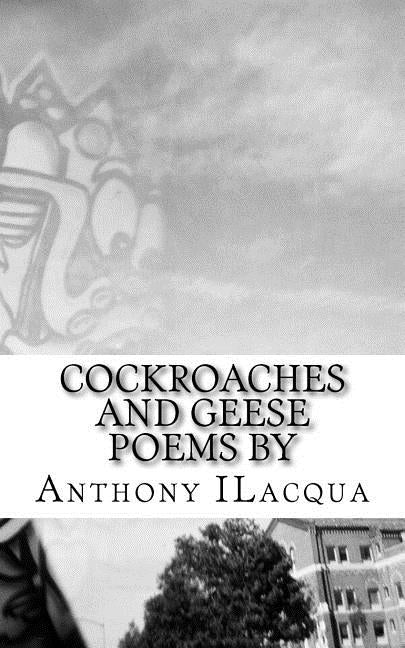 Cockroaches and Geese by Ilacqua, Anthony