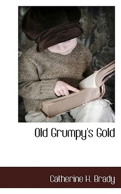Old Grumpy's Gold by Brady, Catherine H.