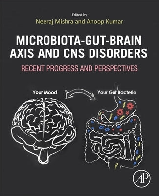 Microbiota-Gut-Brain Axis and CNS Disorders: Recent Progress and Perspectives by Mishra, Neeraj