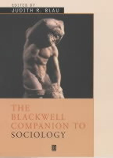 The Blackwell Companion to Sociology by Blau, Judith R.