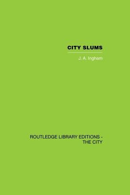 City Slums: A Political Thesis by Ingham, J. A.