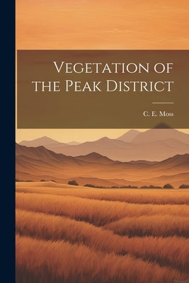Vegetation of the Peak District by Moss, C. E.