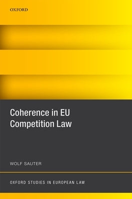 Coherence in EU Competition Law by Sauter, Wolf