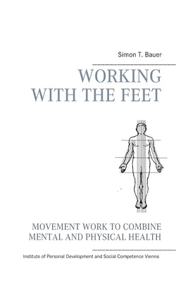 Movement work according to Elsa Gindler: working with the feet by Bauer, Simon T.