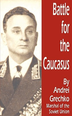 Battle for the Caucasus by Grechko, Andrei