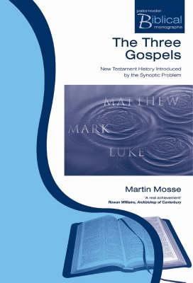 The Three Gospels: New Testament History Introduced by the Synoptic Problem by Mosse, Martin