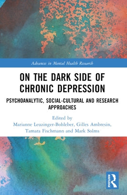 On the Dark Side of Chronic Depression: Psychoanalytic, Social-cultural and Research Approaches by Leuzinger-Bohleber, Marianne