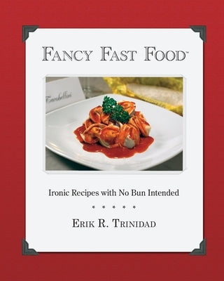 Fancy Fast Food: Ironic Recipes with No Bun Intended by Murdock, Maurice