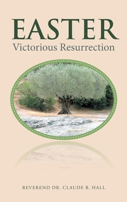 Easter: Victorious Resurrection by Hall, Reverend Claude B.