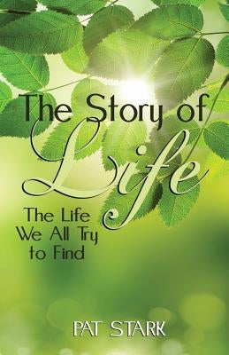 The Story of Life: The Life We All Try to Find by Stark, Pat